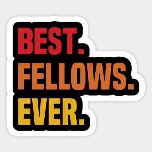 BEST FELLOWS EVER ,FELLOWS NAME Sticker